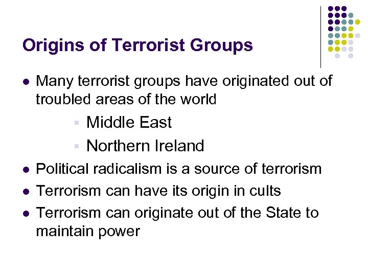 Origins of Terrorist Groups l Many terrorist groups have originated out of troubled areas