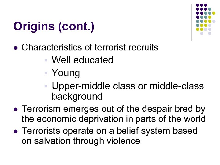 Origins (cont. ) l Characteristics of terrorist recruits Well educated § Young § Upper-middle