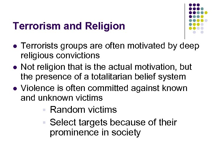 Terrorism and Religion l l l Terrorists groups are often motivated by deep religious