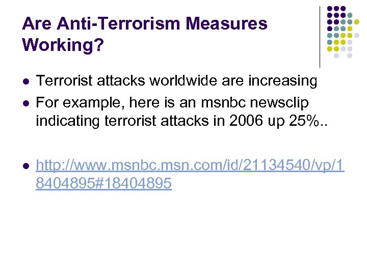 Are Anti-Terrorism Measures Working? l l l Terrorist attacks worldwide are increasing For example,