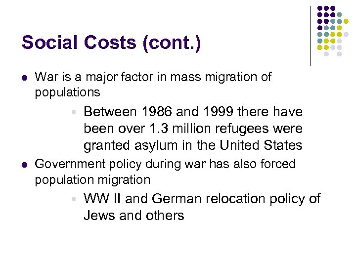 Social Costs (cont. ) l War is a major factor in mass migration of