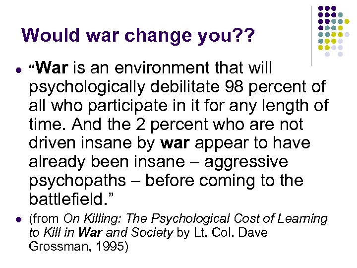 Would war change you? ? l l “War is an environment that will psychologically