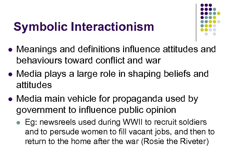 Symbolic Interactionism l l l Meanings and definitions influence attitudes and behaviours toward conflict