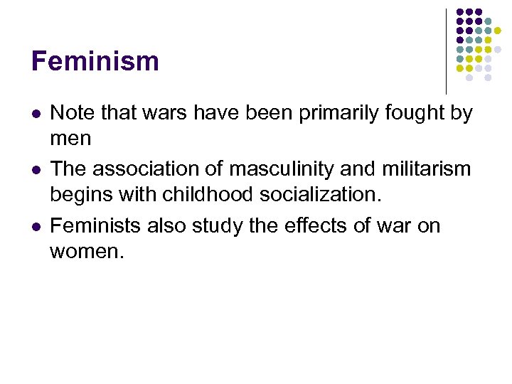 Feminism l l l Note that wars have been primarily fought by men The