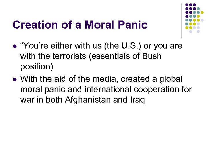 Creation of a Moral Panic l l “You’re either with us (the U. S.