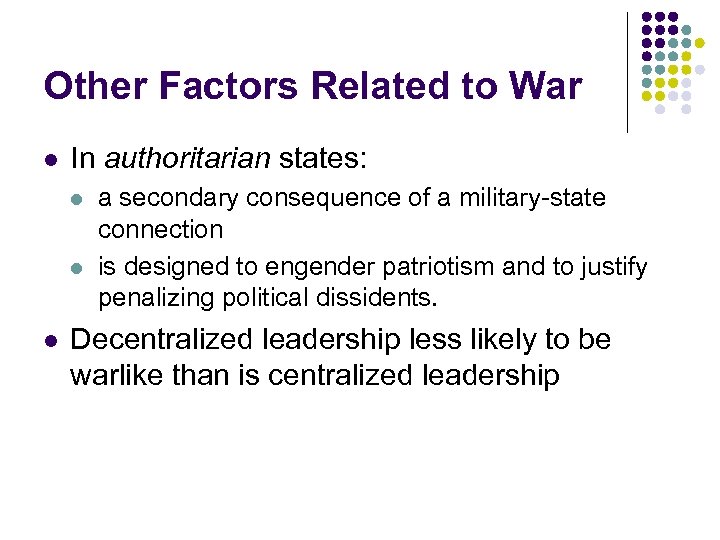 Other Factors Related to War l In authoritarian states: l l l a secondary