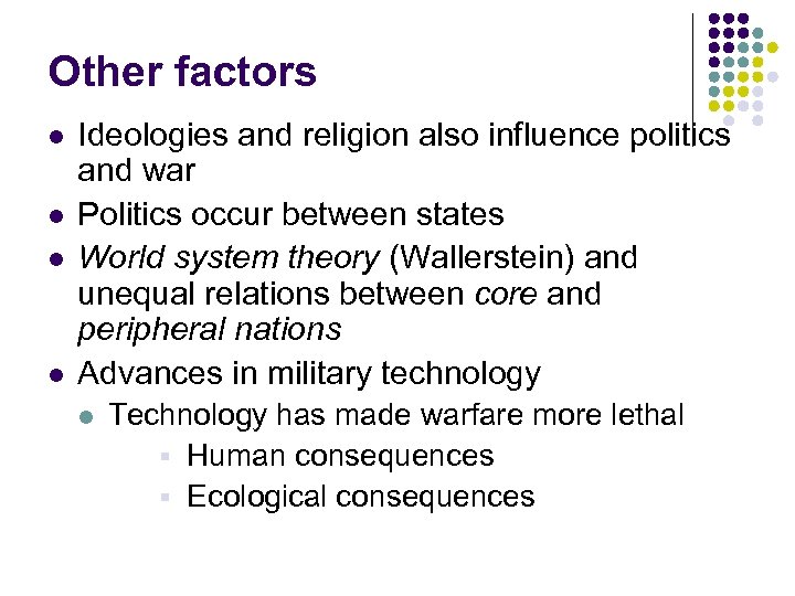 Other factors l l Ideologies and religion also influence politics and war Politics occur