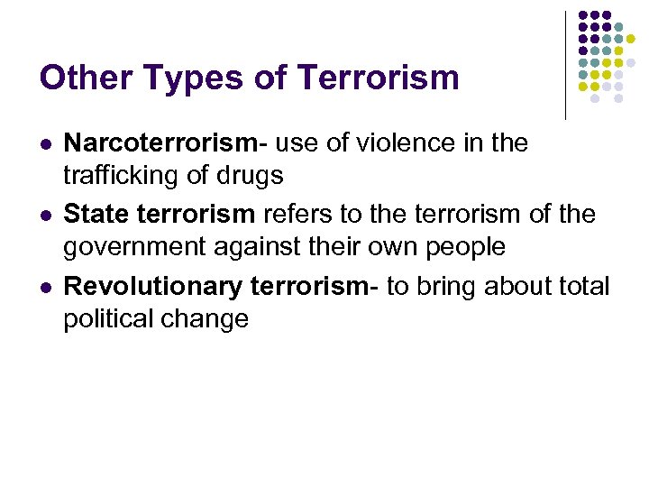 Other Types of Terrorism l l l Narcoterrorism- use of violence in the trafficking