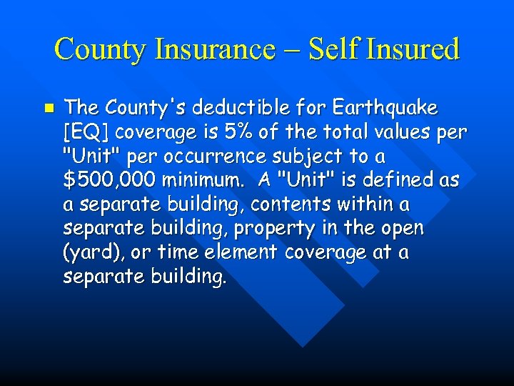 County Insurance – Self Insured n The County's deductible for Earthquake [EQ] coverage is