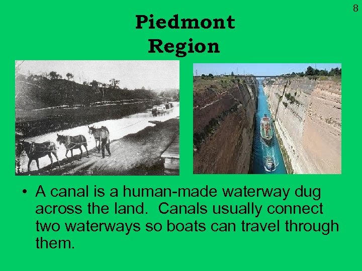 Piedmont Region • A canal is a human-made waterway dug across the land. Canals