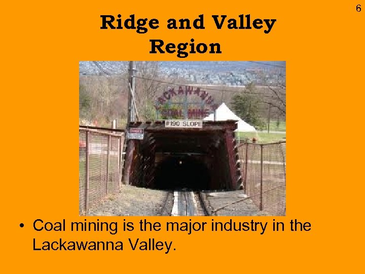 Ridge and Valley Region • Coal mining is the major industry in the Lackawanna