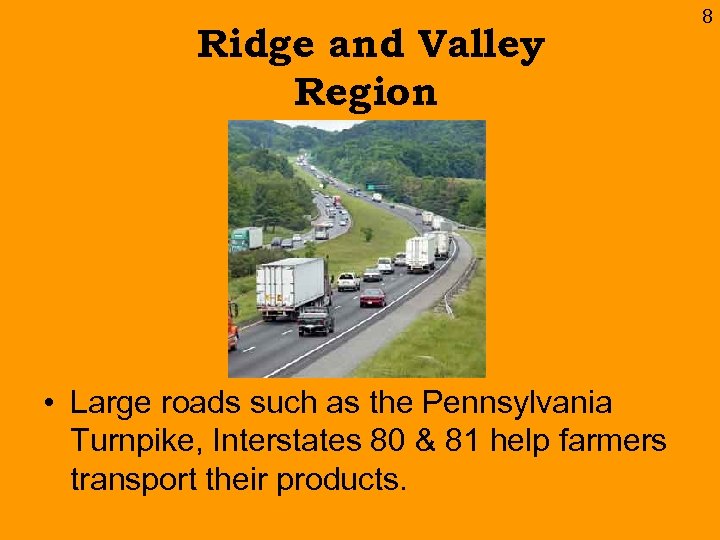 Ridge and Valley Region • Large roads such as the Pennsylvania Turnpike, Interstates 80