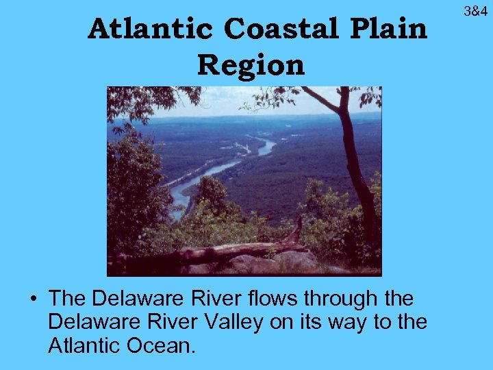 Atlantic Coastal Plain Region • The Delaware River flows through the Delaware River Valley