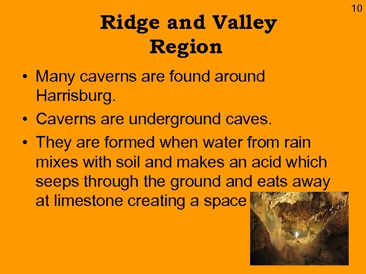 Ridge and Valley Region • Many caverns are found around Harrisburg. • Caverns are