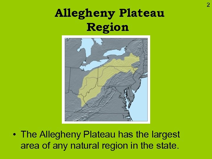 Allegheny Plateau Region • The Allegheny Plateau has the largest area of any natural