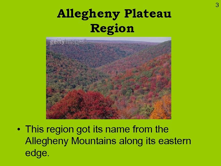 Allegheny Plateau Region • This region got its name from the Allegheny Mountains along