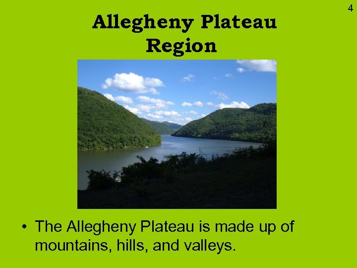 Allegheny Plateau Region • The Allegheny Plateau is made up of mountains, hills, and