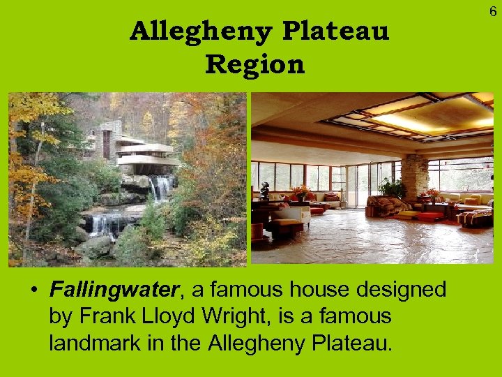 Allegheny Plateau Region • Fallingwater, a famous house designed by Frank Lloyd Wright, is