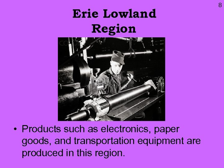 Erie Lowland Region • Products such as electronics, paper goods, and transportation equipment are