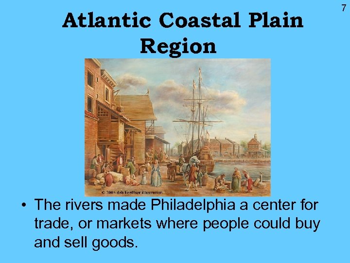 Atlantic Coastal Plain Region • The rivers made Philadelphia a center for trade, or