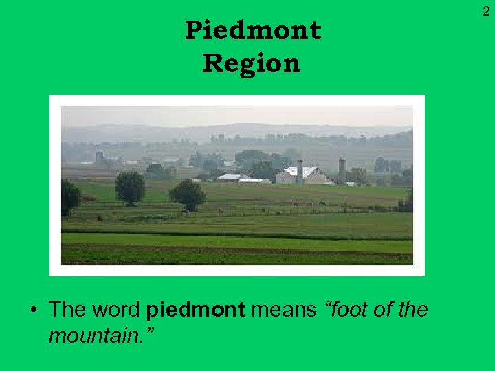 Piedmont Region • The word piedmont means “foot of the mountain. ” 2 