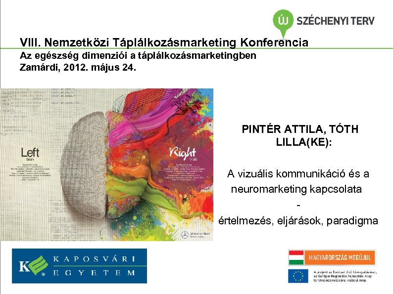 VIII. Nemzetközi Táplálkozásmarketing Konferencia Az egészség dimenziói a táplálkozásmarketingben Zamárdi, 2012. május 24. PINTÉR