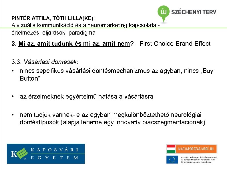 PINTÉR ATTILA, TÓTH LILLA(KE): A vizuális kommunikáció és a neuromarketing kapcsolata értelmezés, eljárások, paradigma