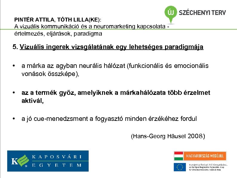 PINTÉR ATTILA, TÓTH LILLA(KE): A vizuális kommunikáció és a neuromarketing kapcsolata értelmezés, eljárások, paradigma