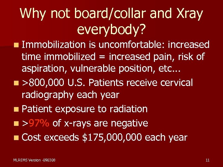 Why not board/collar and Xray everybody? n Immobilization is uncomfortable: increased time immobilized =