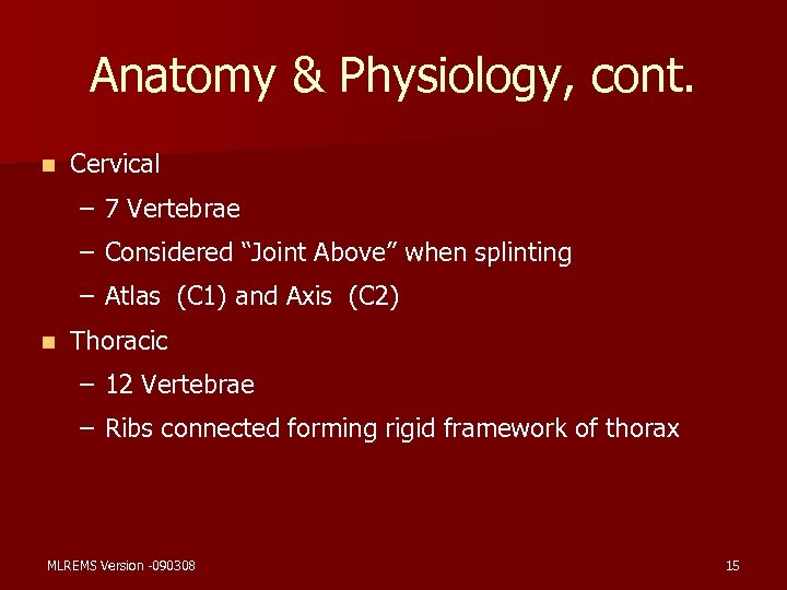 Anatomy & Physiology, cont. n Cervical – 7 Vertebrae – Considered “Joint Above” when