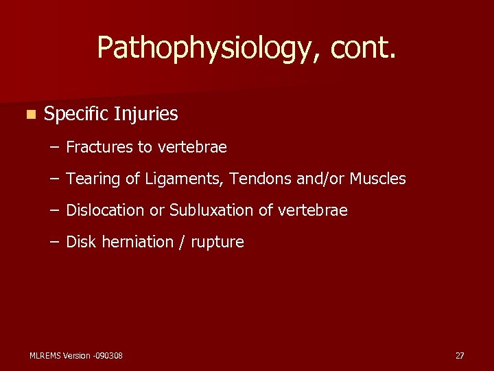 Pathophysiology, cont. n Specific Injuries – Fractures to vertebrae – Tearing of Ligaments, Tendons