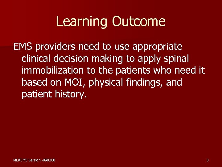 Learning Outcome EMS providers need to use appropriate clinical decision making to apply spinal