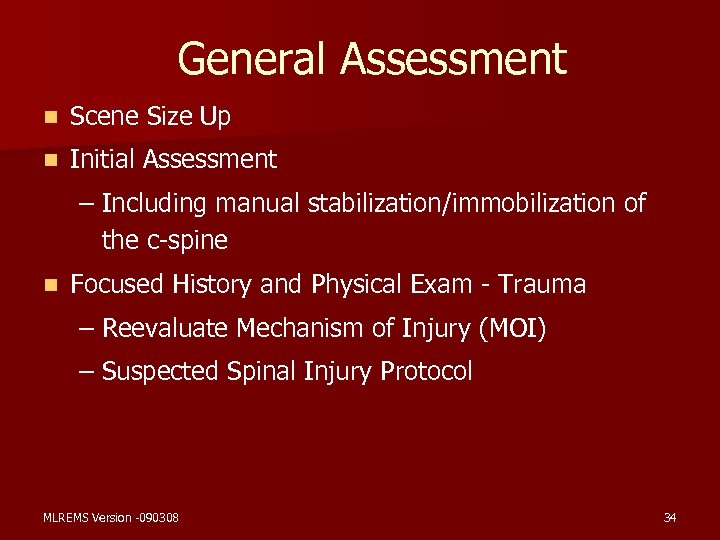 General Assessment n Scene Size Up n Initial Assessment – Including manual stabilization/immobilization of