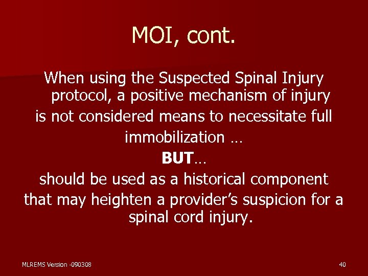 MOI, cont. When using the Suspected Spinal Injury protocol, a positive mechanism of injury