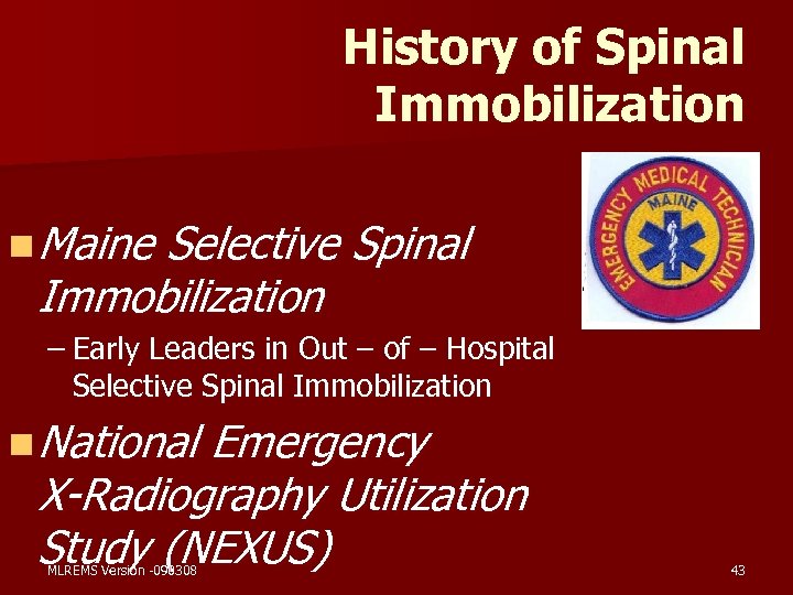 History of Spinal Immobilization n Maine Selective Spinal Immobilization – Early Leaders in Out