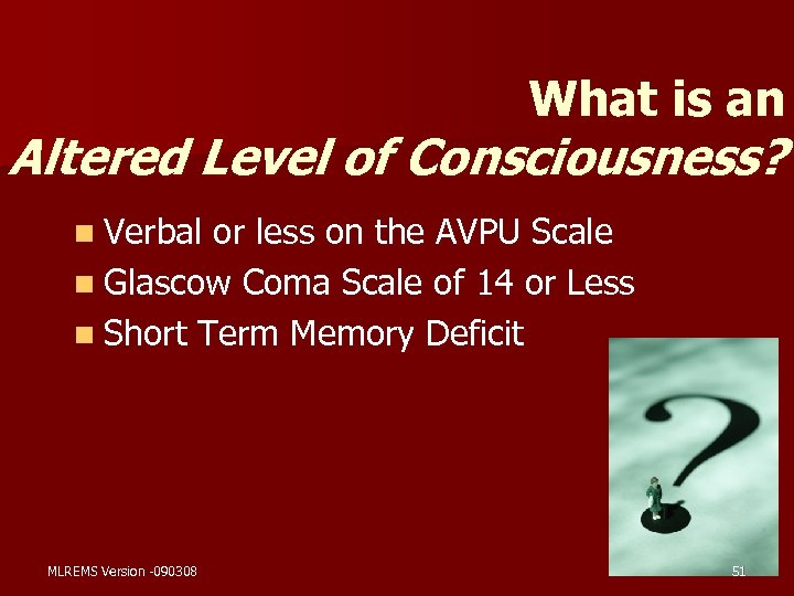 What is an Altered Level of Consciousness? n Verbal or less on the AVPU