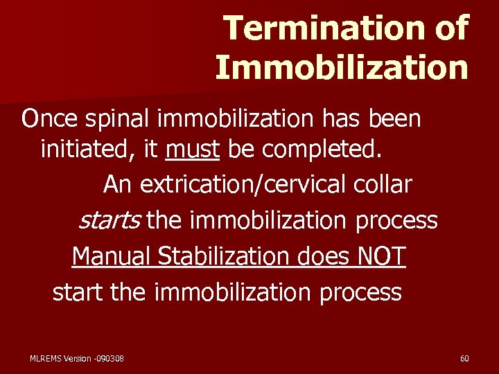 Termination of Immobilization Once spinal immobilization has been initiated, it must be completed. An