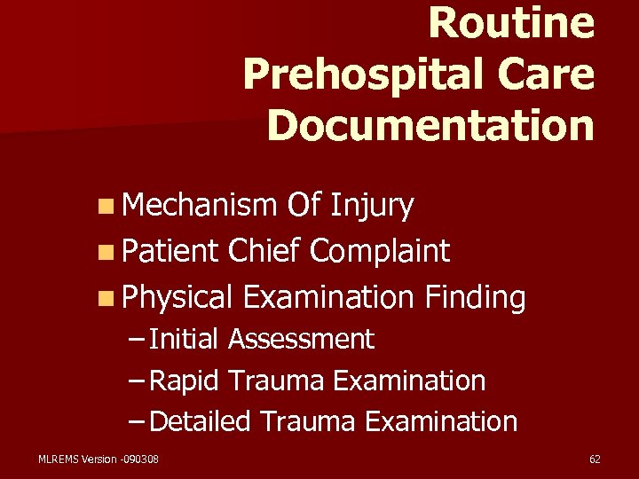 Routine Prehospital Care Documentation n Mechanism Of Injury n Patient Chief Complaint n Physical