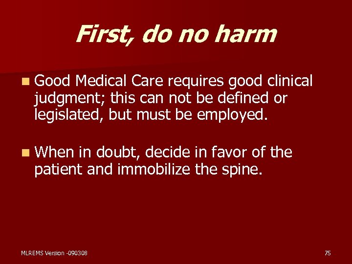 First, do no harm n Good Medical Care requires good clinical judgment; this can