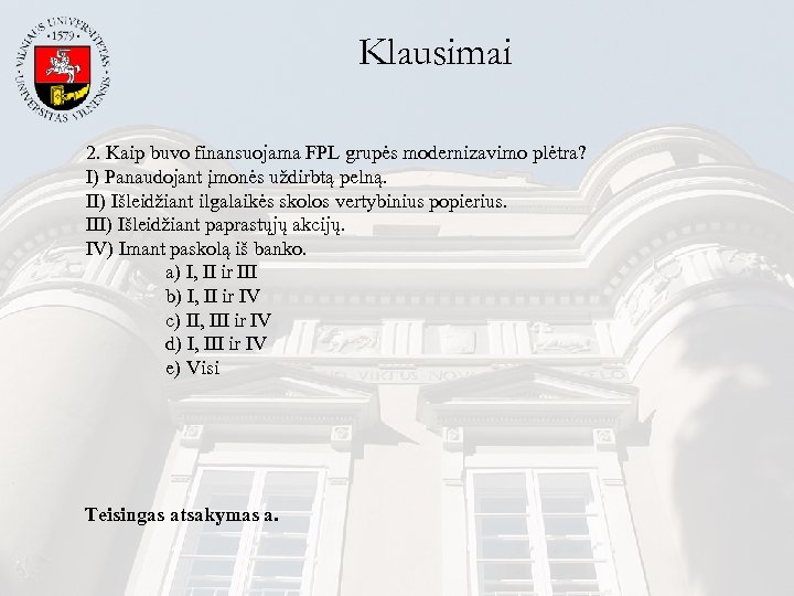 Klausimai 2. Kaip buvo finansuojama FPL grupės modernizavimo plėtra? I) Panaudojant įmonės uždirbtą pelną.