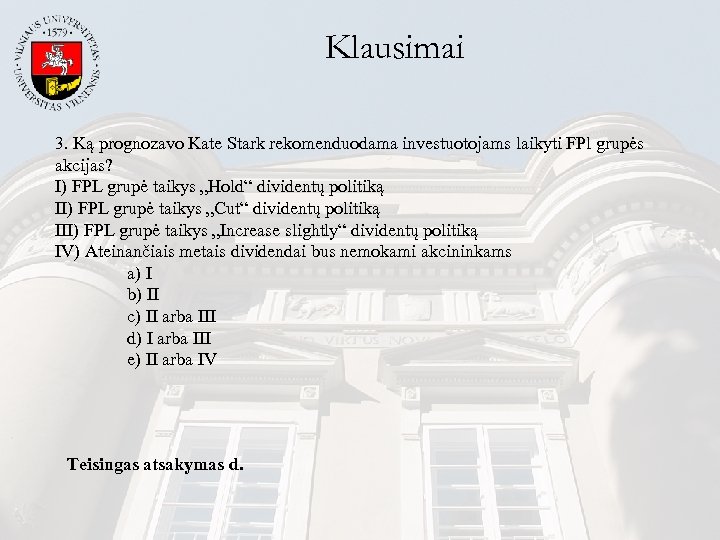 Klausimai 3. Ką prognozavo Kate Stark rekomenduodama investuotojams laikyti FPl grupės akcijas? I) FPL