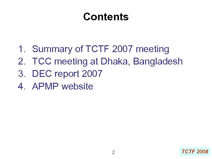 Contents 1. 2. 3. 4. Summary of TCTF 2007 meeting TCC meeting at Dhaka,