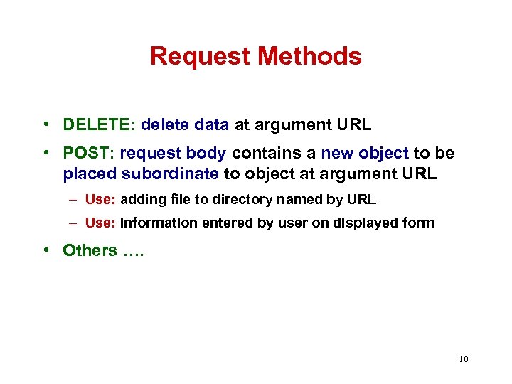 Request Methods • DELETE: delete data at argument URL • POST: request body contains