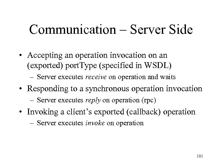 Communication – Server Side • Accepting an operation invocation on an (exported) port. Type