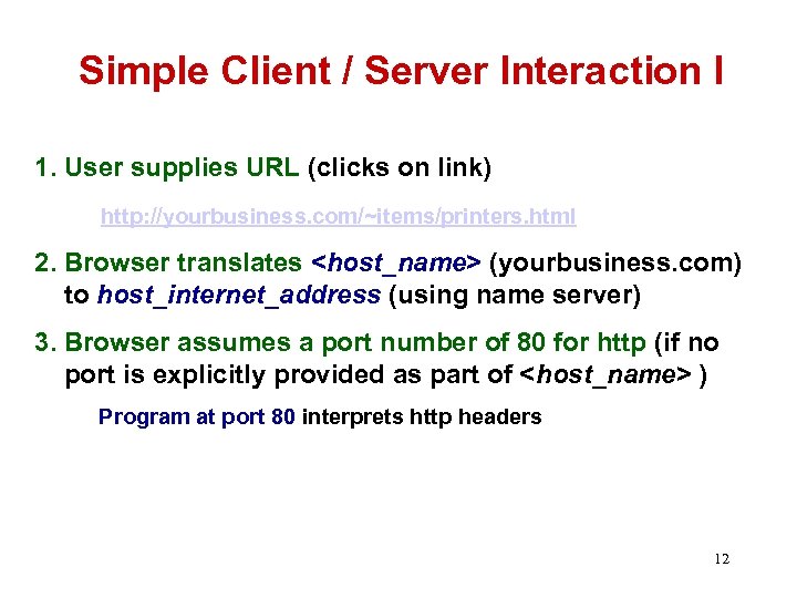 Simple Client / Server Interaction I 1. User supplies URL (clicks on link) http: