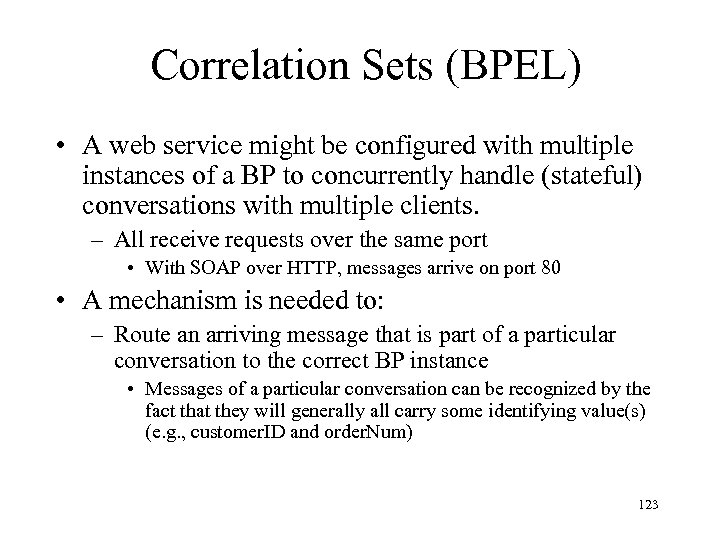 Correlation Sets (BPEL) • A web service might be configured with multiple instances of