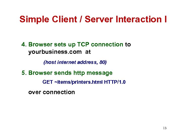 Simple Client / Server Interaction I 4. Browser sets up TCP connection to yourbusiness.