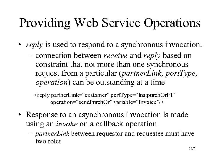 Providing Web Service Operations • reply is used to respond to a synchronous invocation.