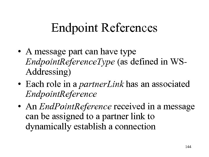 Endpoint References • A message part can have type Endpoint. Reference. Type (as defined