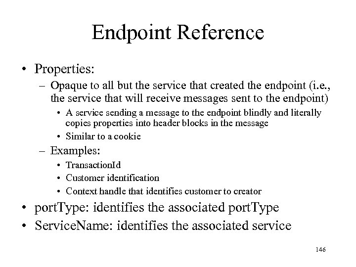 Endpoint Reference • Properties: – Opaque to all but the service that created the